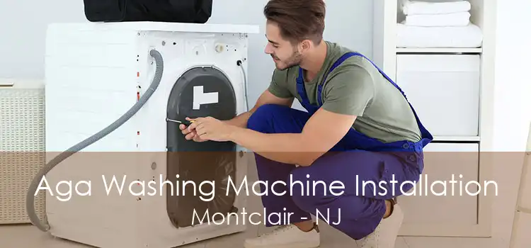 Aga Washing Machine Installation Montclair - NJ