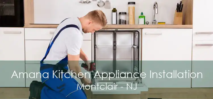 Amana Kitchen Appliance Installation Montclair - NJ