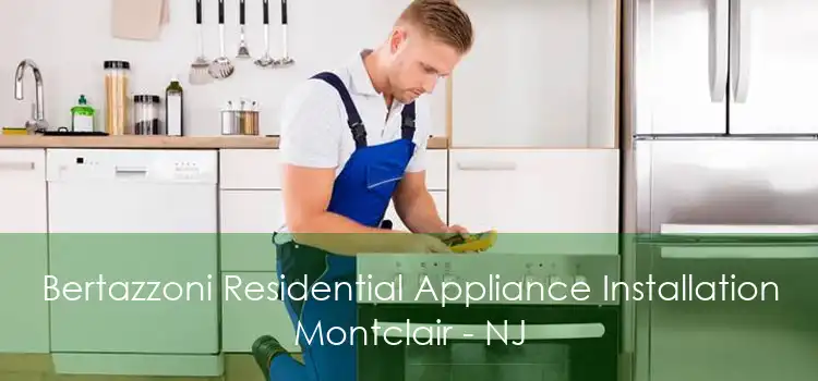 Bertazzoni Residential Appliance Installation Montclair - NJ
