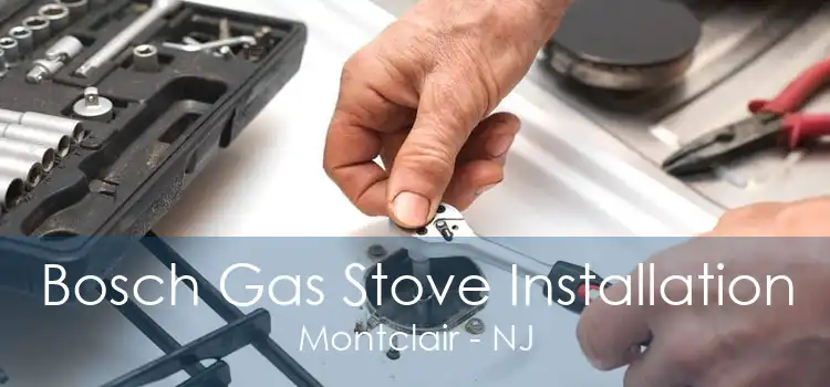 Bosch Gas Stove Installation Montclair - NJ