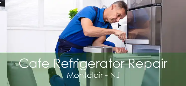 Cafe Refrigerator Repair Montclair - NJ