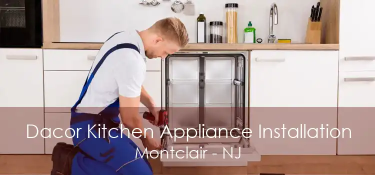 Dacor Kitchen Appliance Installation Montclair - NJ