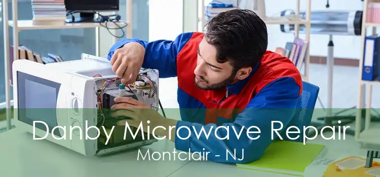 Danby Microwave Repair Montclair - NJ