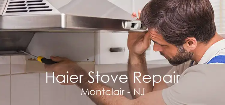 Haier Stove Repair Montclair - NJ