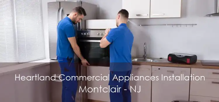 Heartland Commercial Appliances Installation Montclair - NJ
