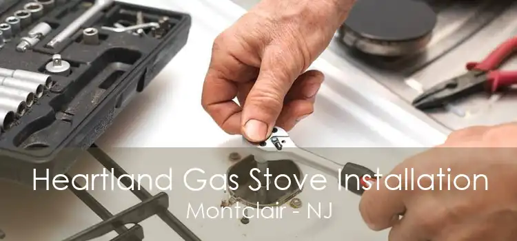 Heartland Gas Stove Installation Montclair - NJ