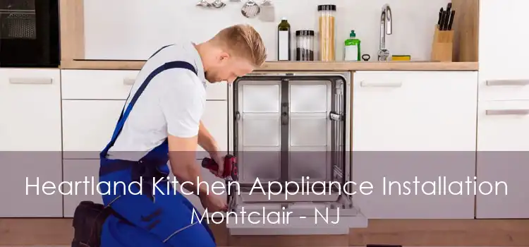 Heartland Kitchen Appliance Installation Montclair - NJ