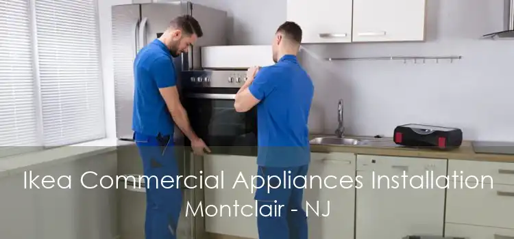 Ikea Commercial Appliances Installation Montclair - NJ