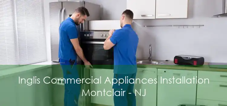 Inglis Commercial Appliances Installation Montclair - NJ