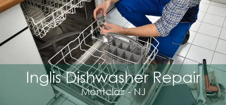 Inglis Dishwasher Repair Montclair - NJ