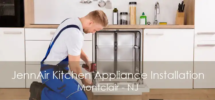 JennAir Kitchen Appliance Installation Montclair - NJ