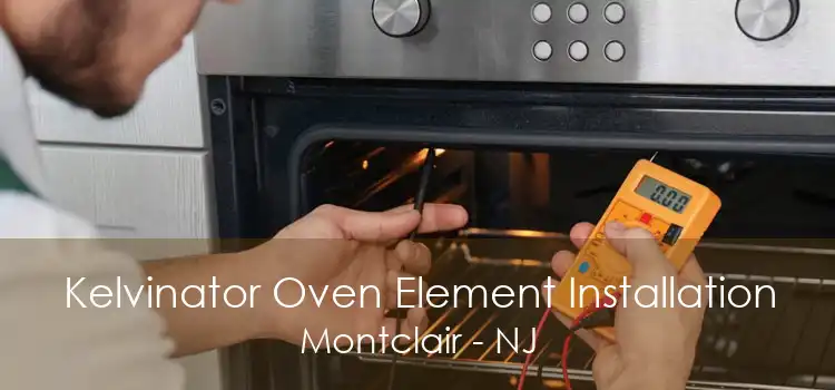 Kelvinator Oven Element Installation Montclair - NJ