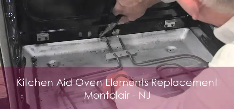 Kitchen Aid Oven Elements Replacement Montclair - NJ