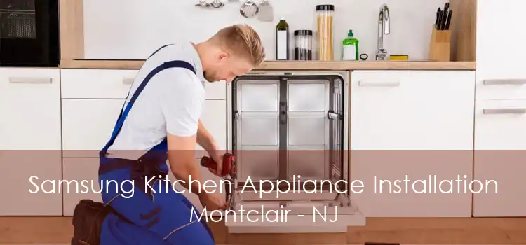 Samsung Kitchen Appliance Installation Montclair - NJ