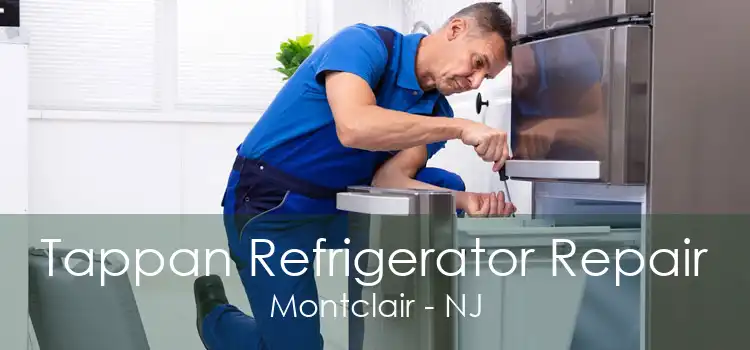 Tappan Refrigerator Repair Montclair - NJ