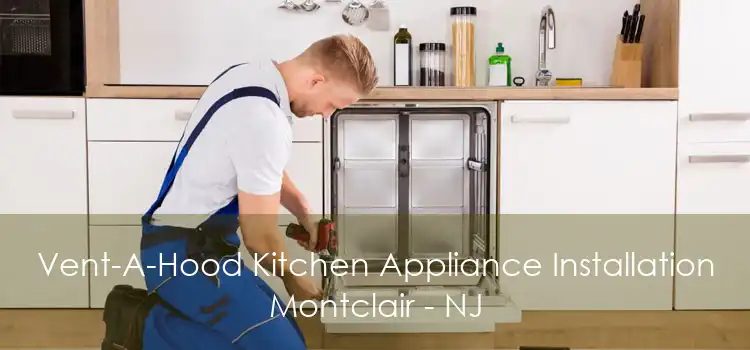 Vent-A-Hood Kitchen Appliance Installation Montclair - NJ