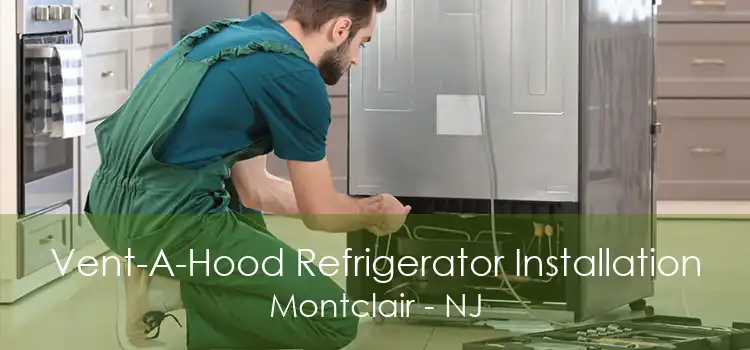 Vent-A-Hood Refrigerator Installation Montclair - NJ