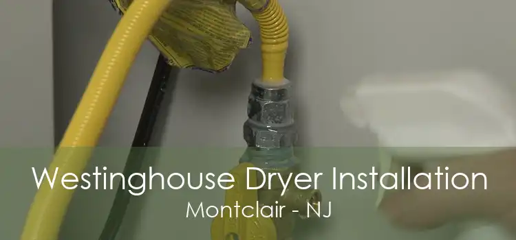 Westinghouse Dryer Installation Montclair - NJ